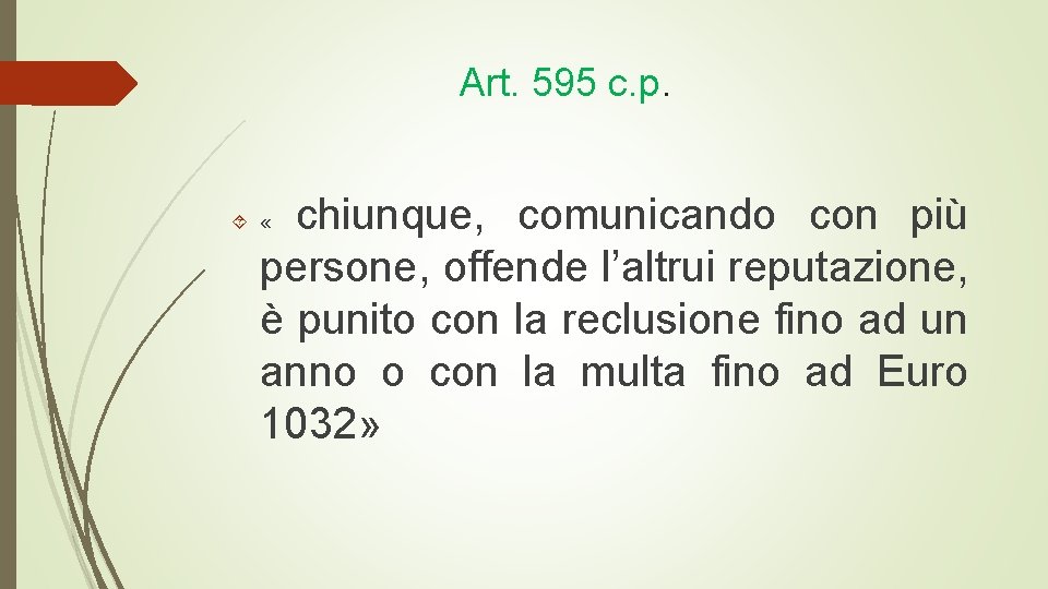 Art. 595 c. p. chiunque, comunicando con più persone, offende l’altrui reputazione, è punito