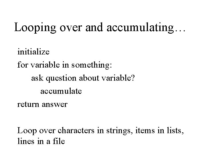Looping over and accumulating… initialize for variable in something: ask question about variable? accumulate