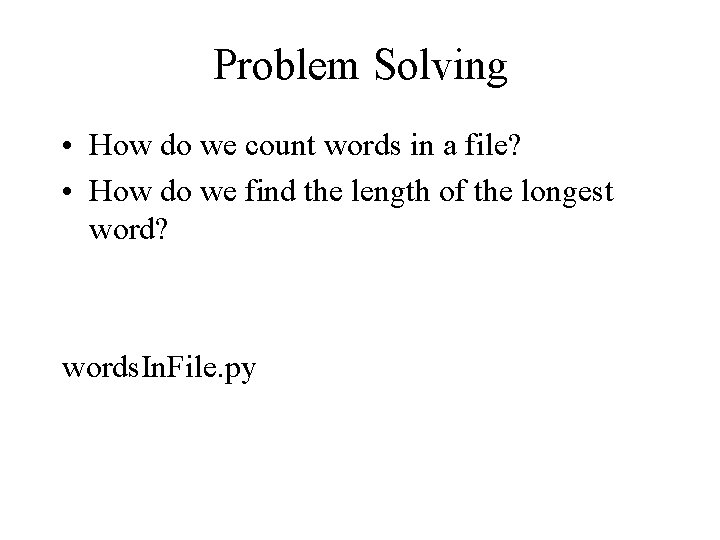 Problem Solving • How do we count words in a file? • How do