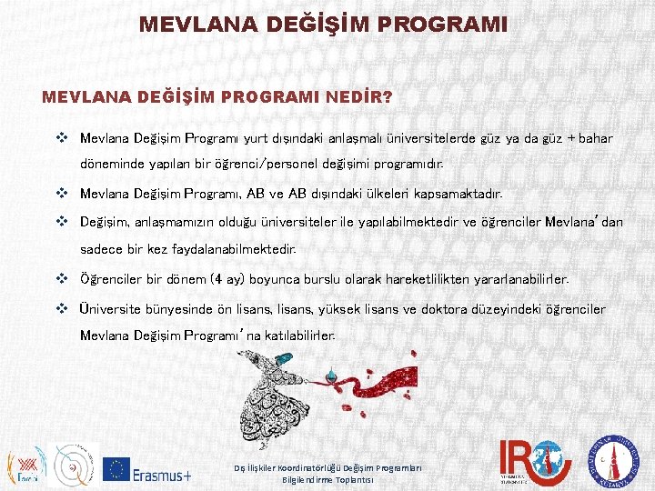 MEVLANA DEĞİŞİM PROGRAMI NEDİR? v Mevlana Değişim Programı yurt dışındaki anlaşmalı üniversitelerde güz ya