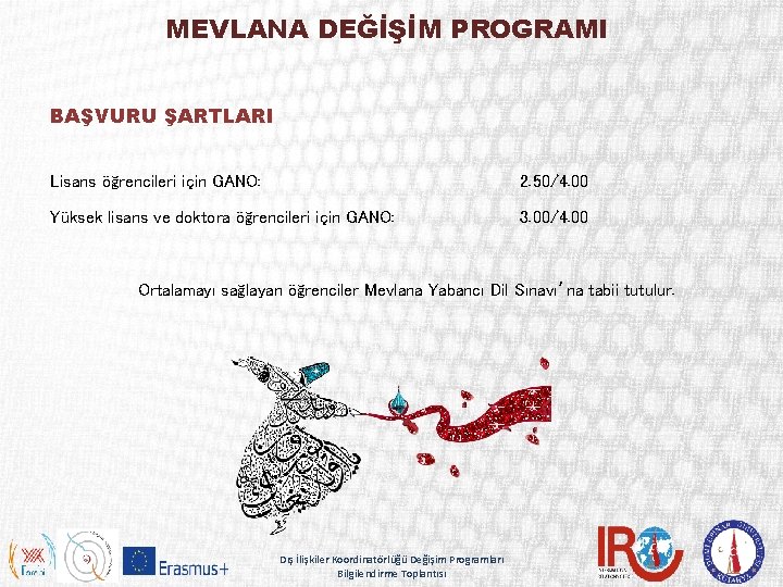 MEVLANA DEĞİŞİM PROGRAMI BAŞVURU ŞARTLARI Lisans öğrencileri için GANO: 2. 50/4. 00 Yüksek lisans