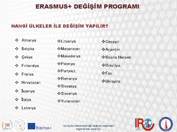 ERASMUS+ DEĞİŞİM PROGRAMI HANGİ ÜLKELER İLE DEĞİŞİM YAPILIR? v Almanya v. Litvanya v. Cezayir