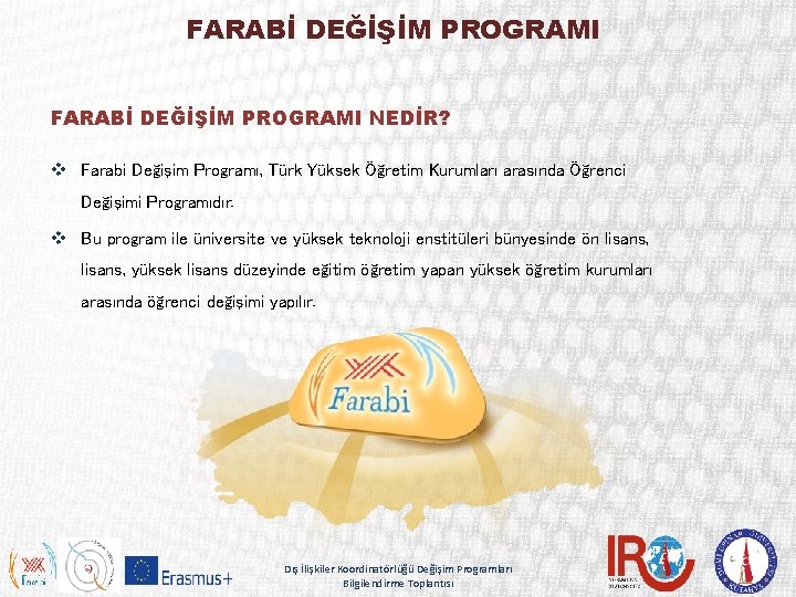FARABİ DEĞİŞİM PROGRAMI NEDİR? v Farabi Değişim Programı, Türk Yüksek Öğretim Kurumları arasında Öğrenci