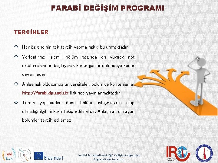 FARABİ DEĞİŞİM PROGRAMI TERCİHLER v Her öğrencinin tek tercih yapma hakkı bulunmaktadır. v Yerleştirme