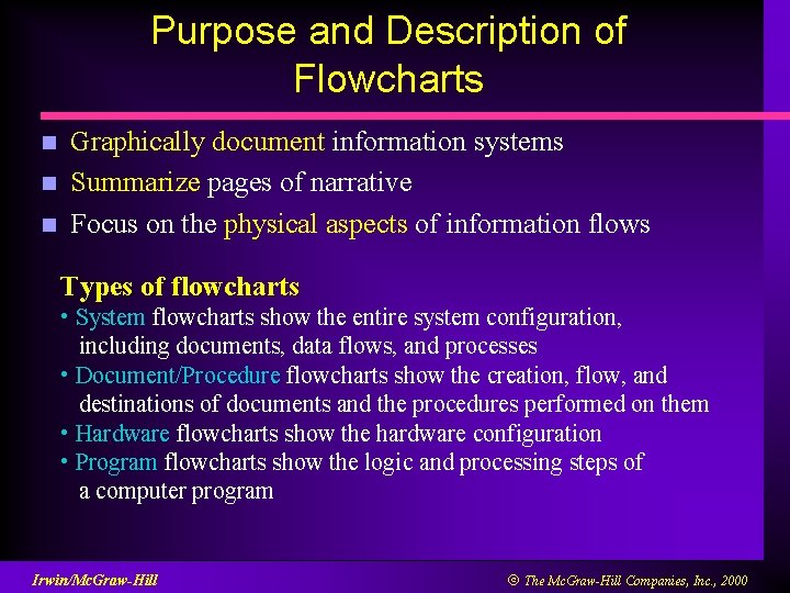 Purpose and Description of Flowcharts n n n Graphically document information systems Summarize pages