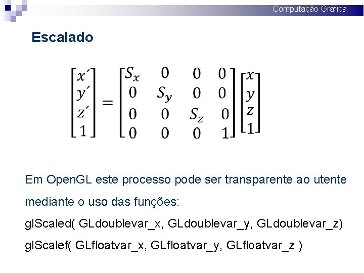 Computação Gráfica Escalado Em Open. GL este processo pode ser transparente ao utente mediante