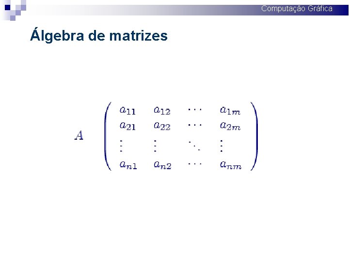 Computação Gráfica Álgebra de matrizes 