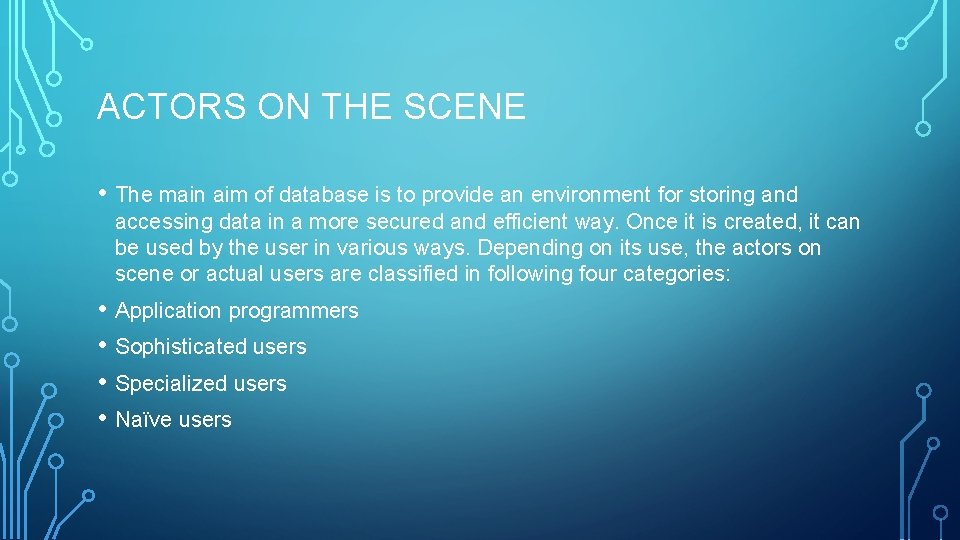 ACTORS ON THE SCENE • The main aim of database is to provide an