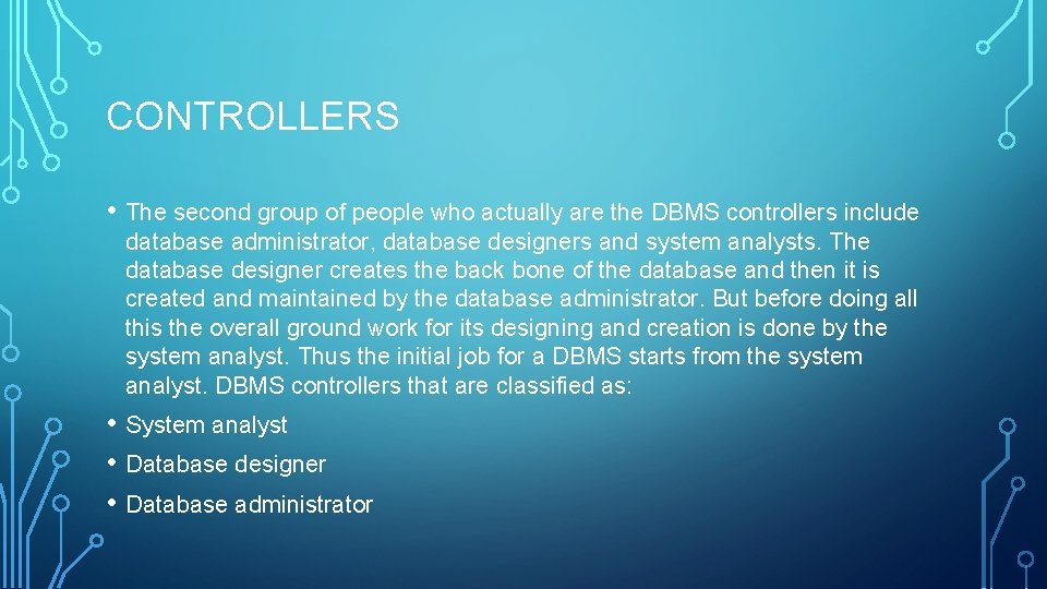 CONTROLLERS • The second group of people who actually are the DBMS controllers include