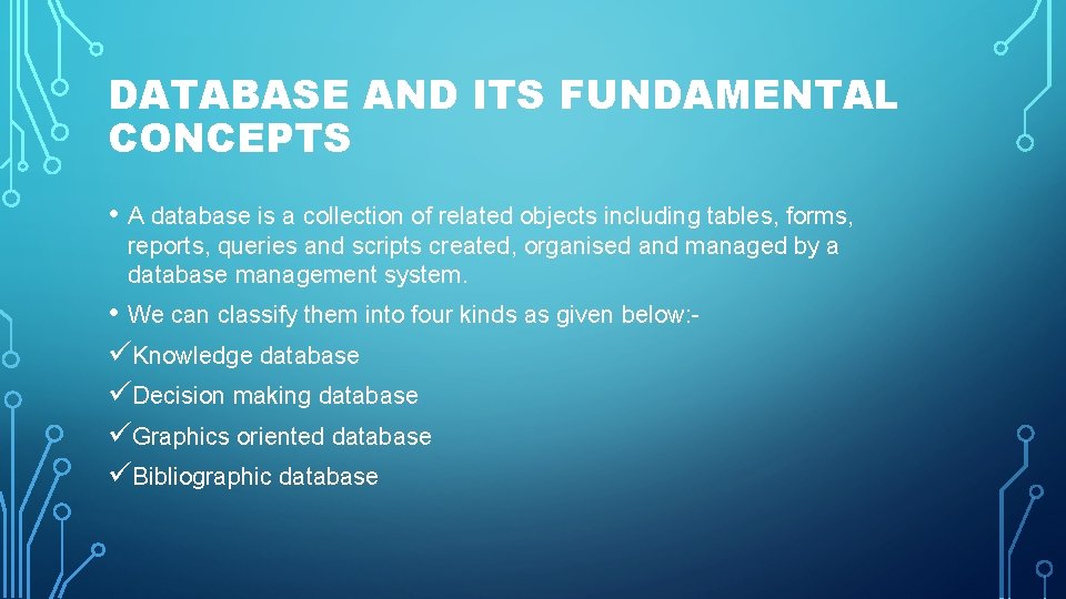 DATABASE AND ITS FUNDAMENTAL CONCEPTS • A database is a collection of related objects