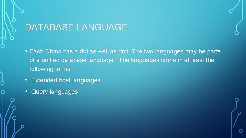 DATABASE LANGUAGE • Each Dbms has a ddl as well as dml. The two