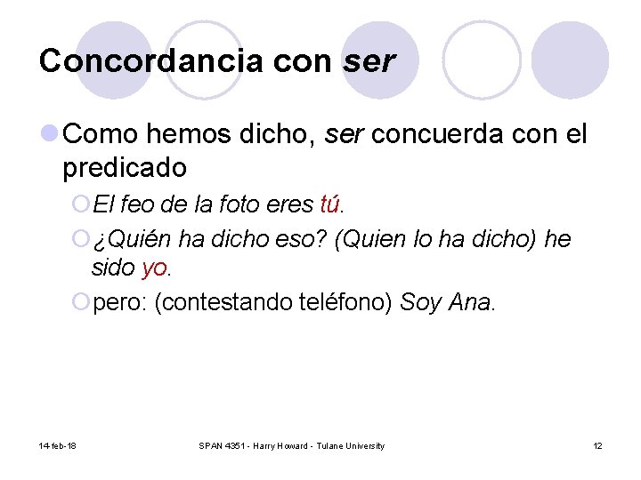 Concordancia con ser l Como hemos dicho, ser concuerda con el predicado ¡El feo