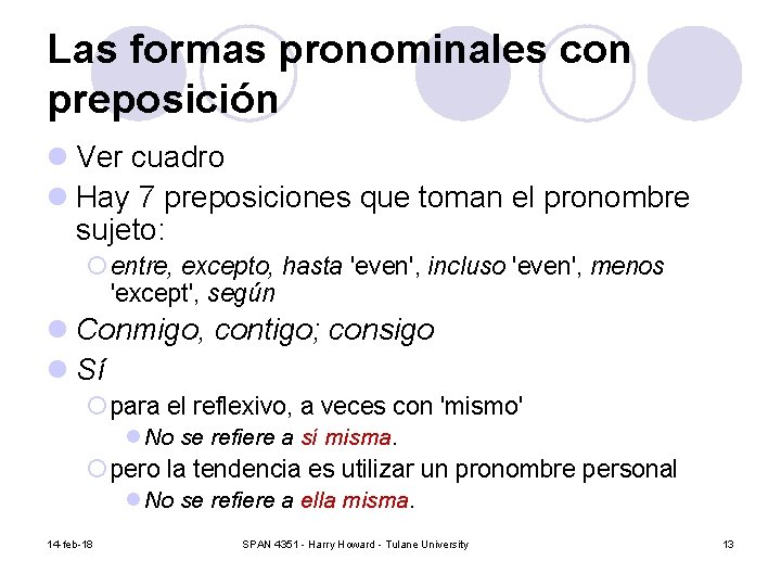 Las formas pronominales con preposición l Ver cuadro l Hay 7 preposiciones que toman