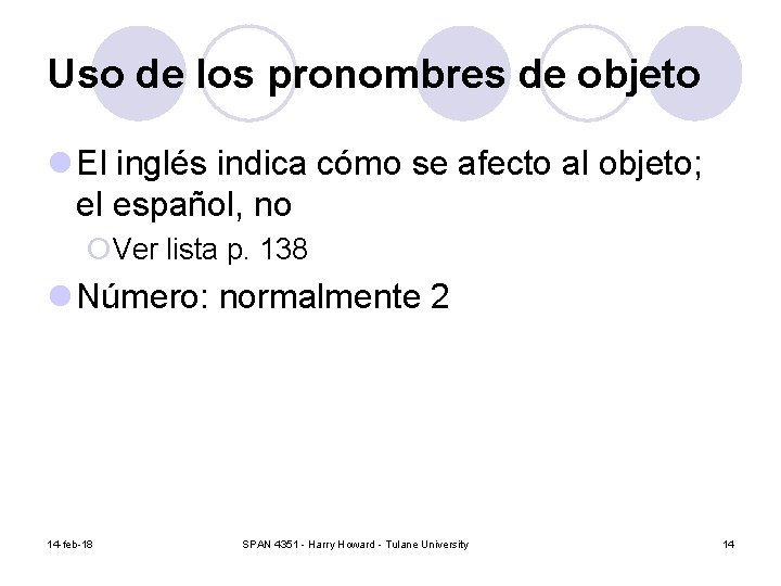 Uso de los pronombres de objeto l El inglés indica cómo se afecto al