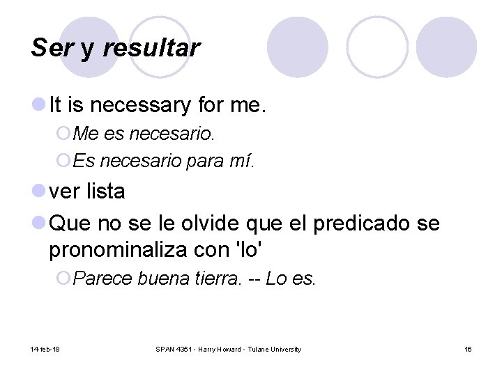 Ser y resultar l It is necessary for me. ¡Me es necesario. ¡Es necesario