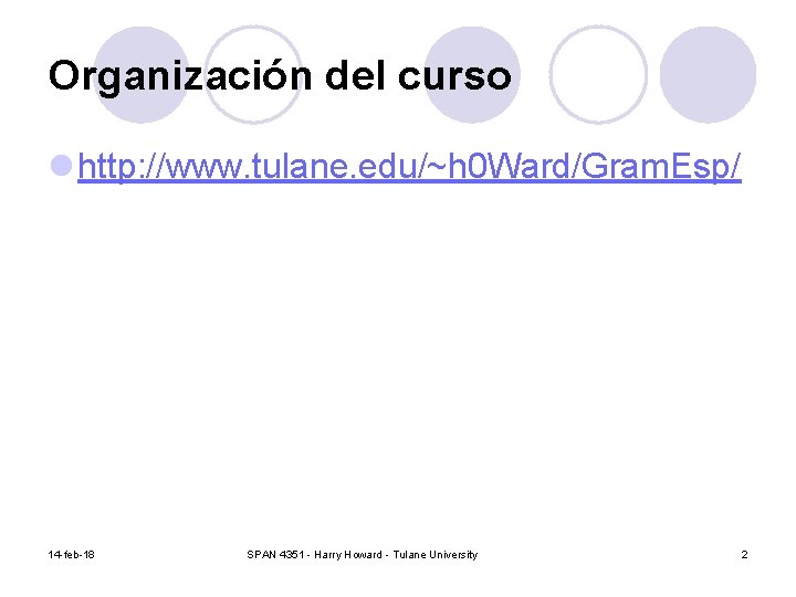 Organización del curso l http: //www. tulane. edu/~h 0 Ward/Gram. Esp/ 14 -feb-18 SPAN