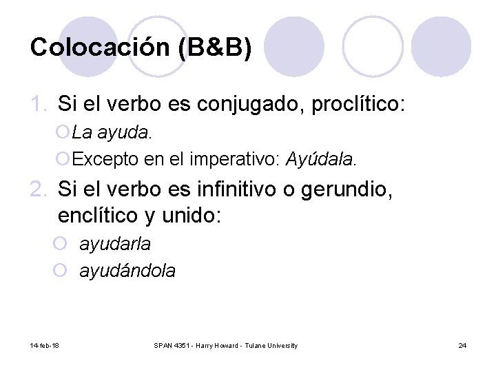 Colocación (B&B) 1. Si el verbo es conjugado, proclítico: ¡La ayuda. ¡Excepto en el