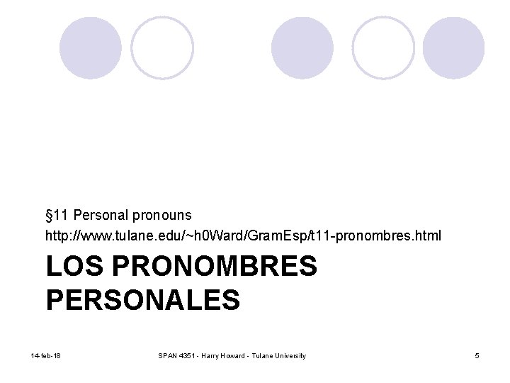 § 11 Personal pronouns http: //www. tulane. edu/~h 0 Ward/Gram. Esp/t 11 -pronombres. html