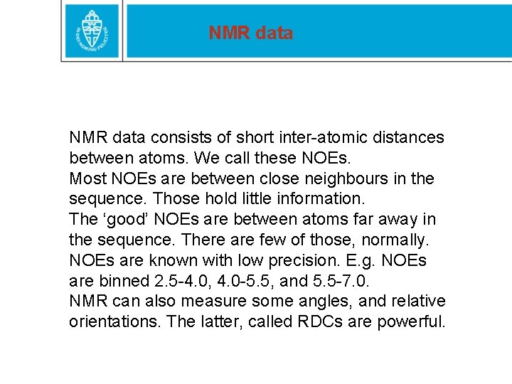 NMR data consists of short inter-atomic distances between atoms. We call these NOEs. Most