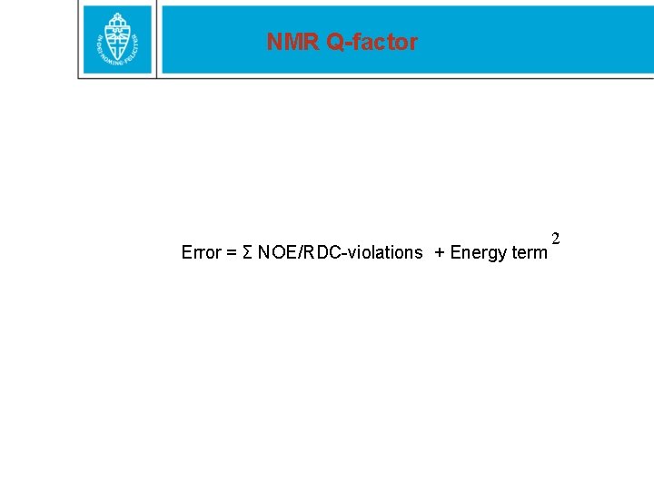 NMR Q-factor Error = Σ NOE/RDC-violations + Energy term 2 