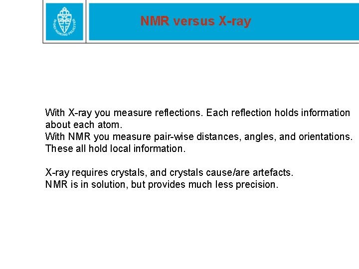 NMR versus X-ray With X-ray you measure reflections. Each reflection holds information about each