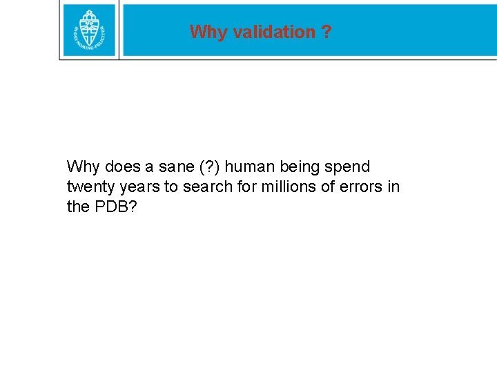 Why validation ? Why does a sane (? ) human being spend twenty years