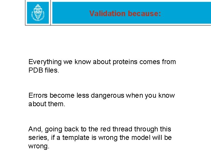 Validation because: Everything we know about proteins comes from PDB files. Errors become less