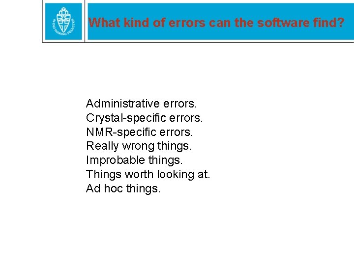 What kind of errors can the software find? Administrative errors. Crystal-specific errors. NMR-specific errors.