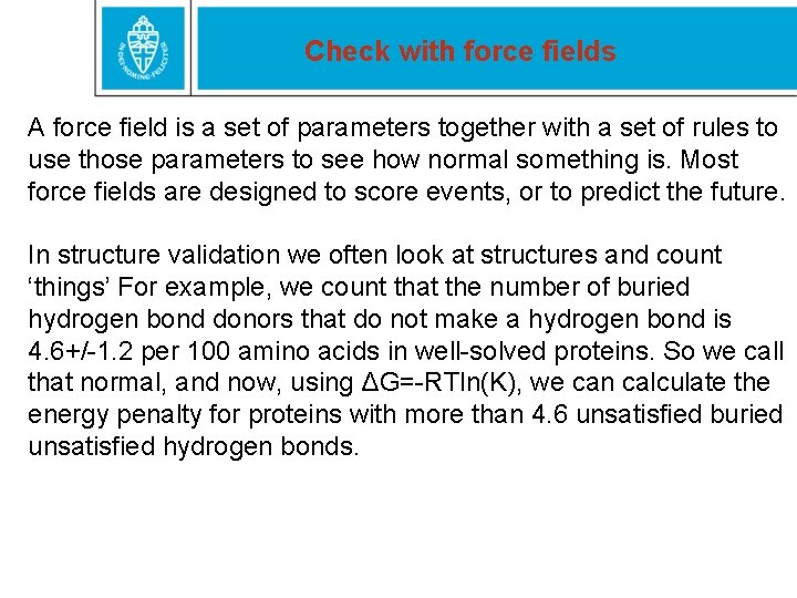 Check with force fields A force field is a set of parameters together with