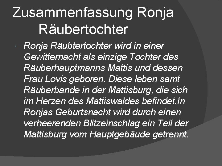 Zusammenfassung Ronja Räubertochter Ronja Räubtertochter wird in einer Gewitternacht als einzige Tochter des Räuberhauptmanns