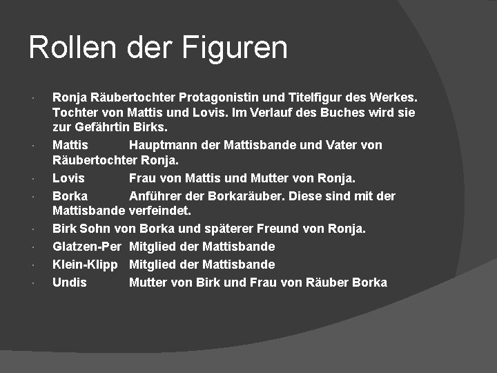 Rollen der Figuren Ronja Räubertochter Protagonistin und Titelfigur des Werkes. Tochter von Mattis und