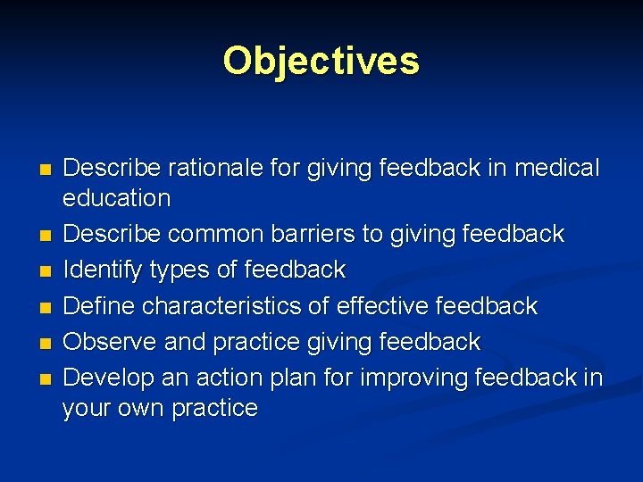 Objectives n n n Describe rationale for giving feedback in medical education Describe common Objectives n n n Describe rationale for giving feedback in medical education Describe common