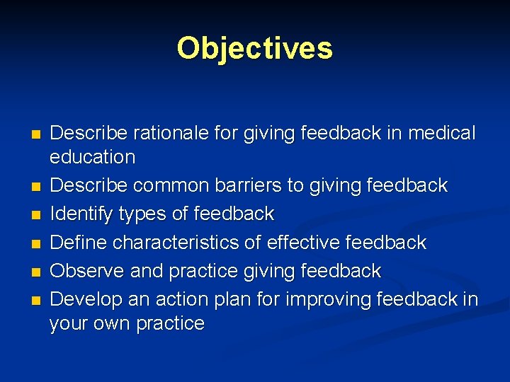 Objectives n n n Describe rationale for giving feedback in medical education Describe common