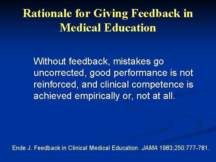 Rationale for Giving Feedback in Medical Education Without feedback, mistakes go uncorrected, good performance Rationale for Giving Feedback in Medical Education Without feedback, mistakes go uncorrected, good performance