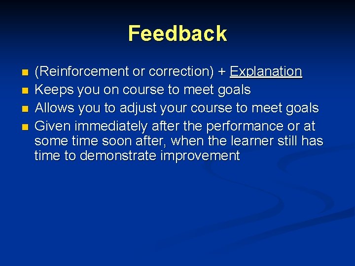 Feedback n n (Reinforcement or correction) + Explanation Keeps you on course to meet
