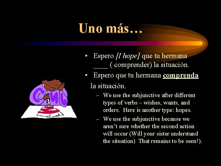Uno más… • Espero [I hope] que tu hermana ____ ( comprender) la situación.
