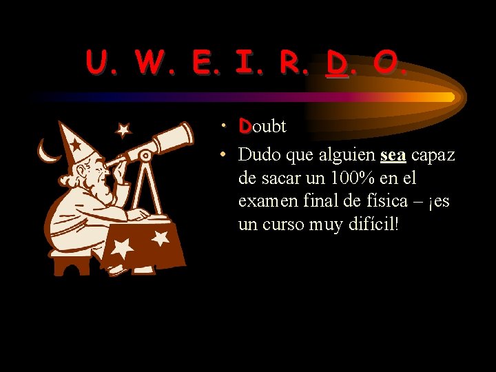 U. W. E. I. R. D. O. • Doubt • Dudo que alguien sea U. W. E. I. R. D. O. • Doubt • Dudo que alguien sea