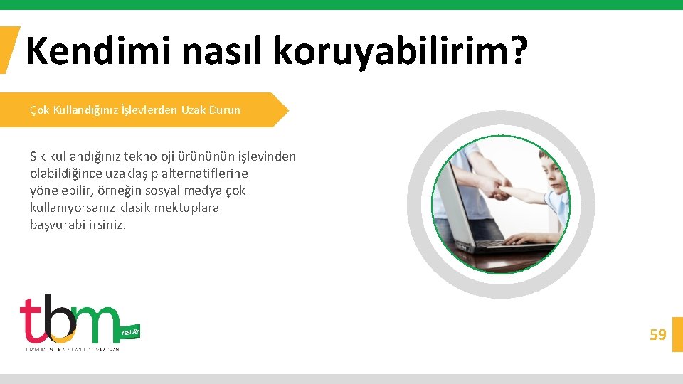Kendimi nasıl koruyabilirim? Çok Kullandığınız İşlevlerden Uzak Durun Sık kullandığınız teknoloji ürününün işlevinden olabildiğince