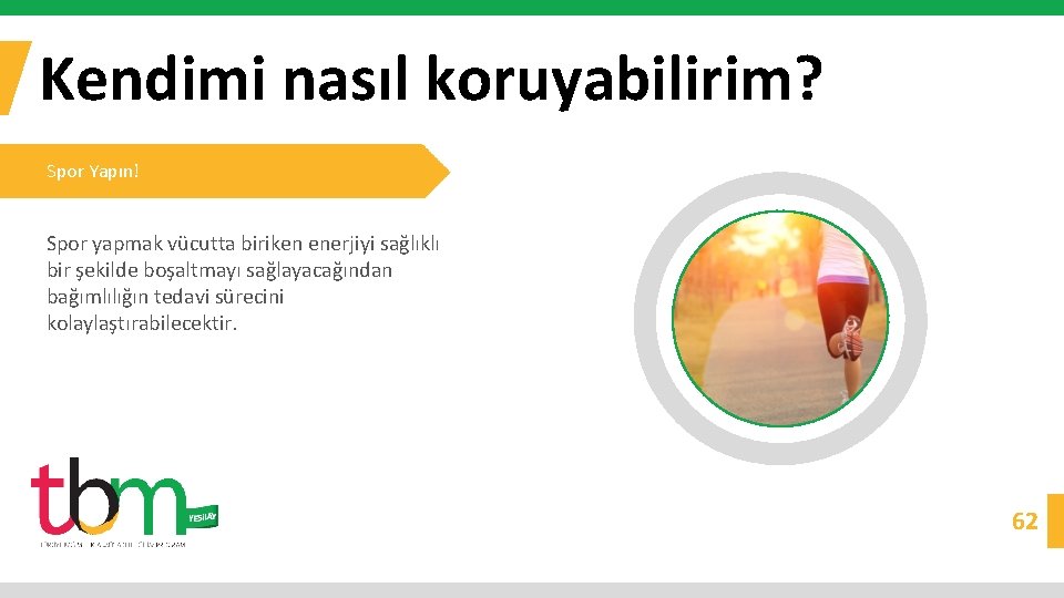 Kendimi nasıl koruyabilirim? Spor Yapın! Spor yapmak vücutta biriken enerjiyi sağlıklı bir şekilde boşaltmayı