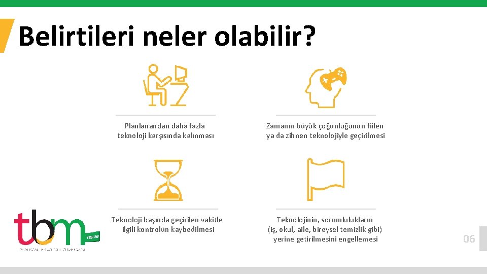 Belirtileri neler olabilir? Planlanandan daha fazla teknoloji karşısında kalınması Teknoloji başında geçirilen vakitle ilgili