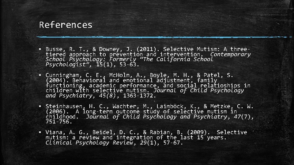 References ▪ Busse, R. T. , & Downey, J. (2011). Selective Mutism: A three‐