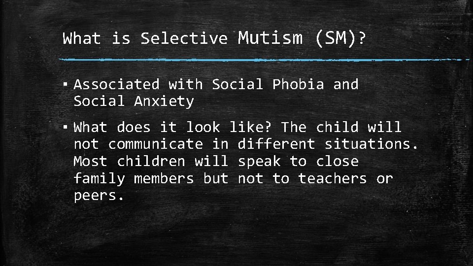 What is Selective Mutism (SM)? ▪ Associated with Social Phobia and Social Anxiety ▪