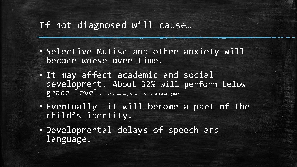 If not diagnosed will cause… ▪ Selective Mutism and other anxiety will become worse