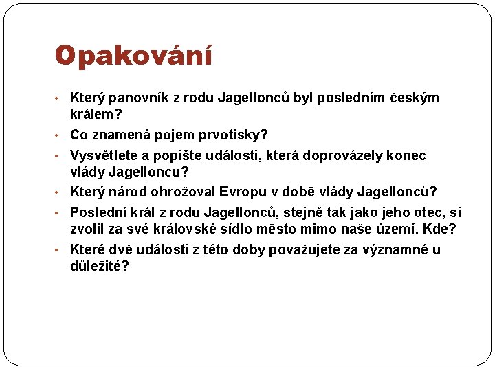 Opakování • Který panovník z rodu Jagellonců byl posledním českým • • • králem?