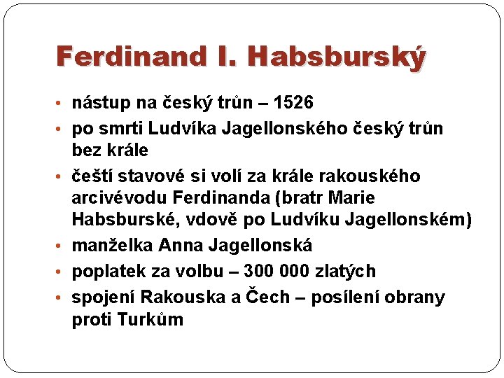 Ferdinand I. Habsburský • nástup na český trůn – 1526 • po smrti Ludvíka