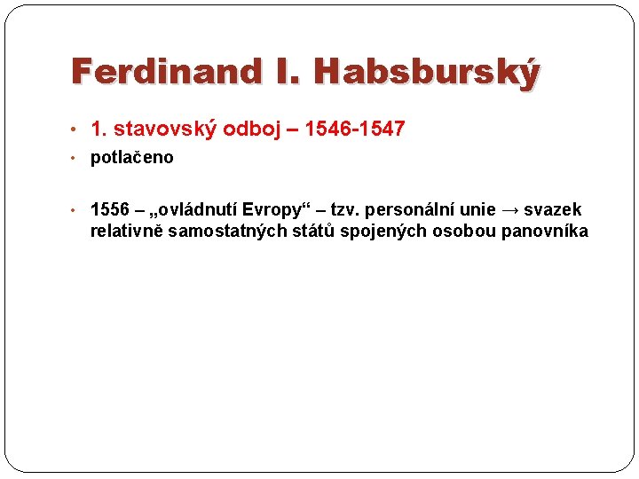 Ferdinand I. Habsburský • 1. stavovský odboj – 1546 -1547 • potlačeno • 1556