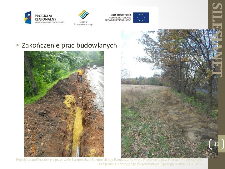 SILESIANET • Zakończenie prac budowlanych 11 Projekt współfinasowany przez Unie Europejską z Europejskiego Funduszu