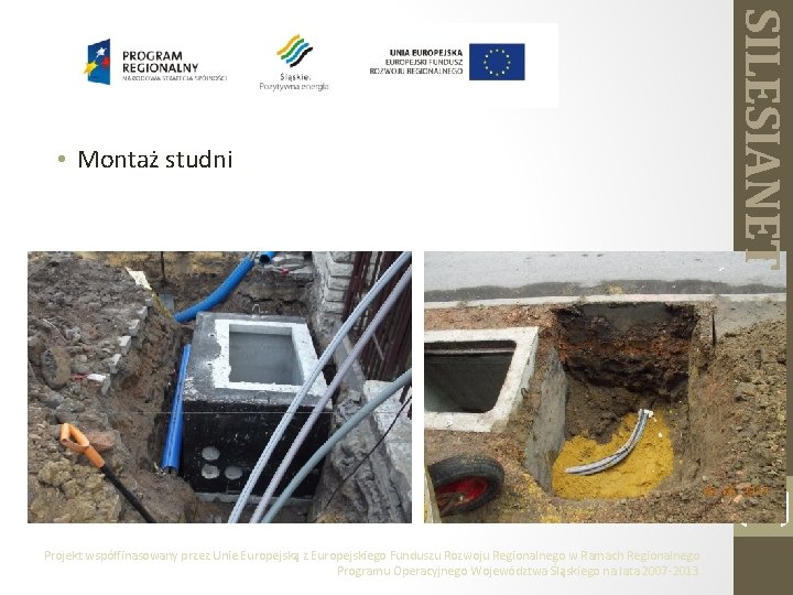 SILESIANET • Montaż studni 9 Projekt współfinasowany przez Unie Europejską z Europejskiego Funduszu Rozwoju