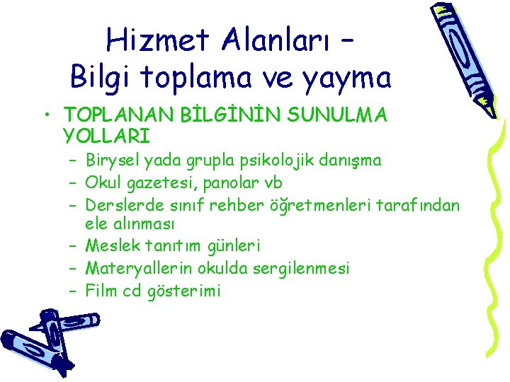 Hizmet Alanları – Bilgi toplama ve yayma • TOPLANAN BİLGİNİN SUNULMA YOLLARI – Birysel