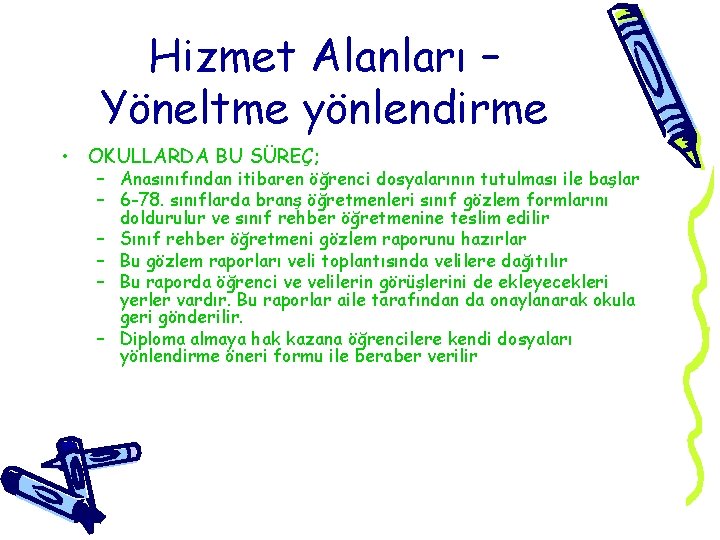 Hizmet Alanları – Yöneltme yönlendirme • OKULLARDA BU SÜREÇ; – Anasınıfından itibaren öğrenci dosyalarının